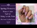 Spring Flowers | Water Color Nail Art Using Acrylic Paint | Plus Some Exciting News!