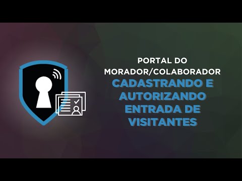 COMO CADASTRAR E AUTORIZAR VISITANTE PELO PORTAL DO MORADOR/COLABORADOR