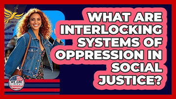 What Are Interlocking Systems Of Oppression In Social Justice? - We Are Liberal