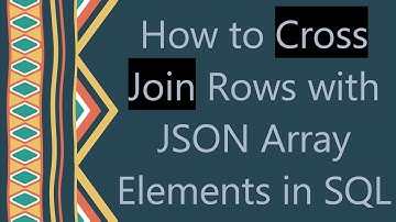 How to Cross Join Rows with JSON Array Elements in SQL
