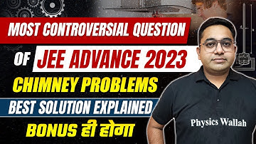 Most Controversial Question of JEE Advance 2023 | Chimney problems | #chimneyproblem