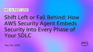 re:Post Live - Shift Left or Fall Behind: How AWS Security Agent Embeds Security into Your SDLC