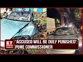 Pune hit and run horror  pune commissioner of police says accused will be duly punished