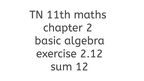 TN 11th maths chapter 2 basic algebra exercise 2.12 sum 12 learn maths with thilaga