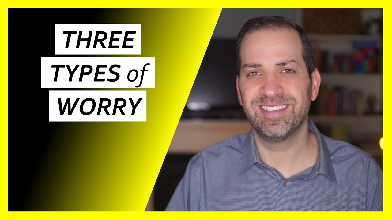 The 3 Different TYPES of WORRY