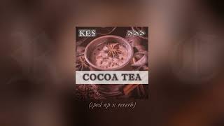 Cocoa Tea | KES | sped up x reverb