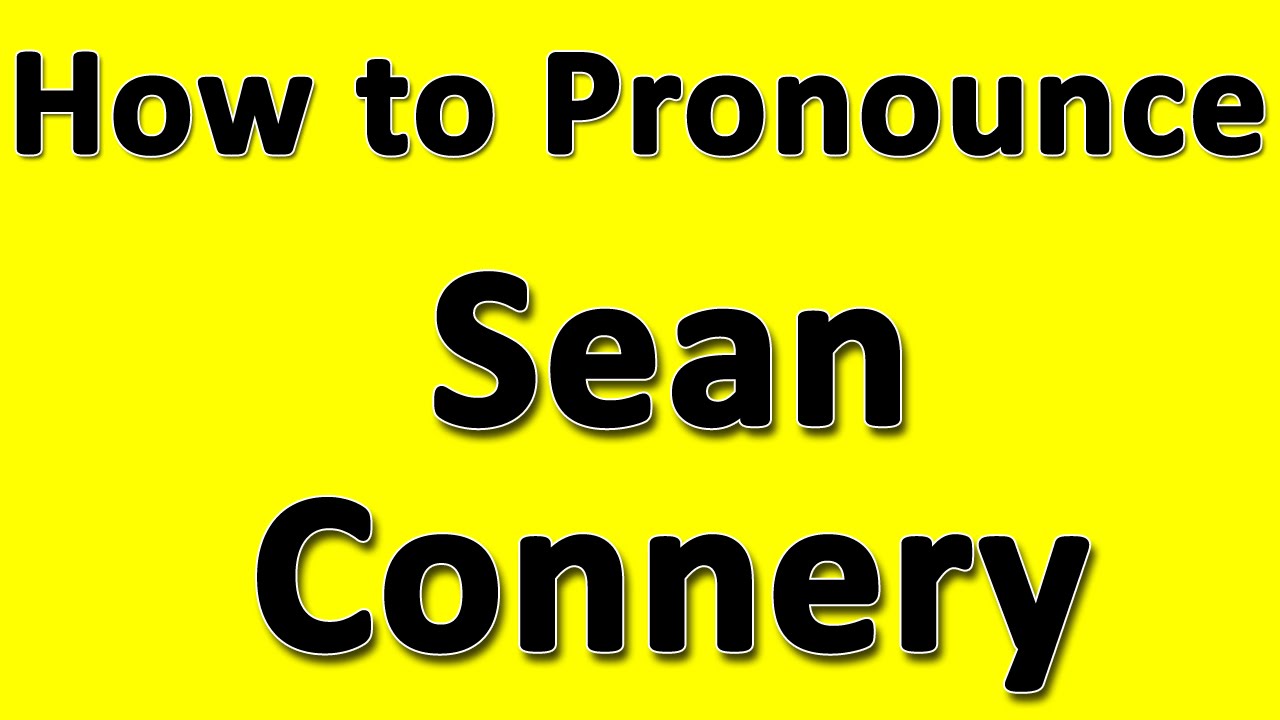 How To Pronounce Sean Connery Youtube