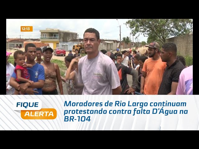 Moradores de Rio Largo continuam protestando contra falta D'Água na BR-104