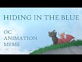 Hiding in the Blue | OC Animation Meme