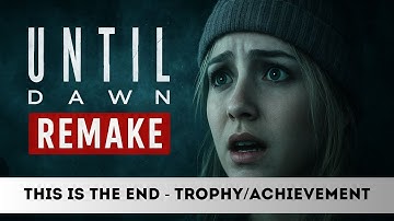Until Dawn Remake - THIS IS THE END - Trophy/Achievement