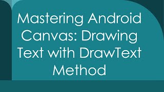 Mastering Android Canvas Drawing Text With Drawtext Method