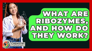 What Are Ribozymes, And How Do They Work? - Chemistry For Everyone
