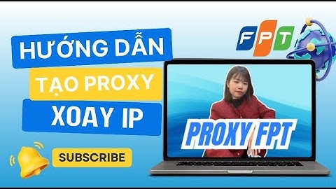 Hướng dẫn tạo Proxy FPT, IP dân cư xoay không giới hạn