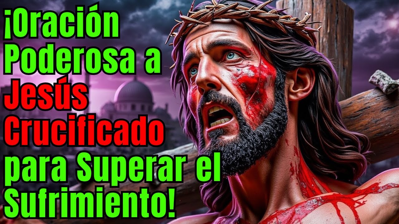 "Oración a Jesús Crucificado: Encuentra Fuerza en la Cruz y Esperanza