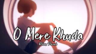 O Mere Khuda (slowed+reverb) | Relax Reverb