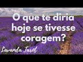 #tarot O que te diria hoje se tivesse coragem?