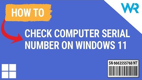 How to check computer serial number on Windows 11