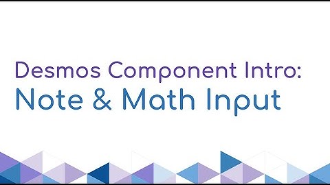 Note and Math Input - Desmos Component Intro