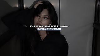 DJ GAK PAKE LAMA BY DJ PIPY RMX VIRAL TIKTOK MENGKANEE!!