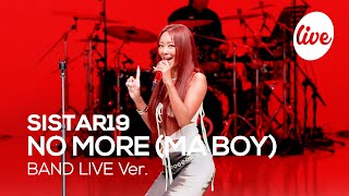 [4K] SISTAR19 - “NO MORE (MA BOY)” Band LIVE Concert [it's Live] шоу живой музыки