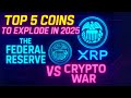 Top 5 Coins to Explode in 2025 🚀 | The Federal Reserve vs Crypto War (XRP Shock)