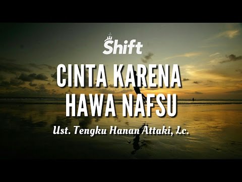 “Cinta Karena Hawa Nafsu” - Ust. Tengku Hanan Attaki, Lc.