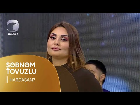 Şəbnəm Tovuzlu - Hardasan?