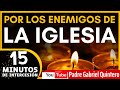 Por los ENEMIGOS de la IGLESIA | 15 Minutos de Intercesión