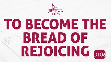 To Become The Bread Of Rejoicing Song Lyrics | D106 | With Joyful Lips Hymns | Divine Hymns