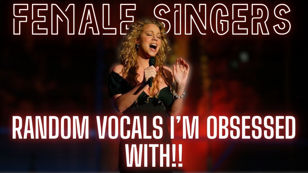Female Singers' Random Vocals I'm OBSESSED With!!