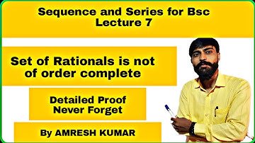 Set of rationals is not of order complete | Sequence and series for bsc 2nd year chapter 1 by amresh