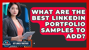 What Are The Best LinkedIn Portfolio Samples To Add? - Get Linked Together