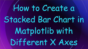 How to Create a Stacked Bar Chart in Matplotlib with Different X Axes