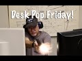 Desk pop friday