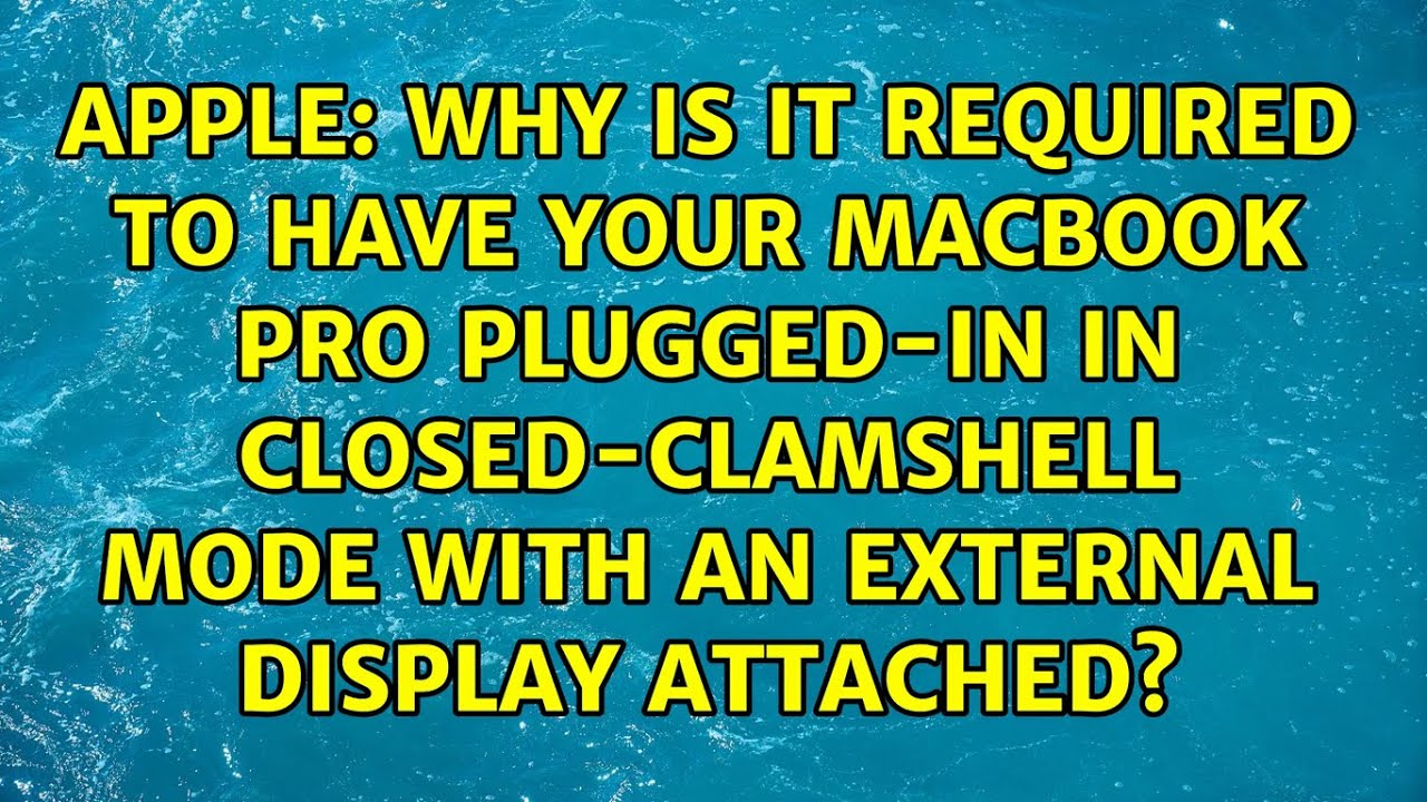 Why is it required to have your MacBook Pro pluggedin in closed