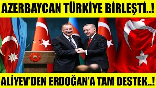 #sondakika TÜRKİYE AZERBAYCAN BİRLEŞTİ..ALİYEV ERDOĞAN&#39;A TAM DESTEK VERDİ