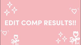 LONG AWAITED EDIT COMP RESULTS!!