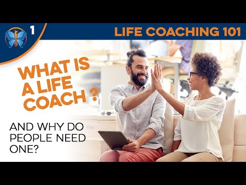 What is a Life Coach? (and Why Do People Need a Life Coach?) (Life Coaching 101 1/6)