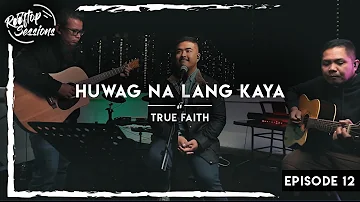 Huwag na lang kaya - True Faith (Song Cover) Rooftop Sessions