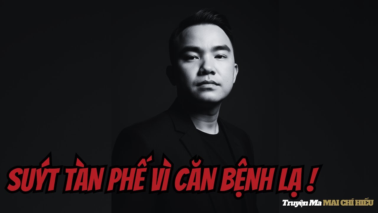 SUÝT TÀN PHẾ VÌ CĂN BỆNH LẠ 90% NGƯỜI VIỆT CHƯA BAO GIỜ NGHE TỚI | Podcast Truyện Ma Mai Chí Hiếu