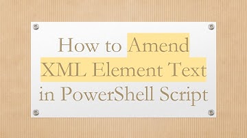 How to Amend XML Element Text in PowerShell Script