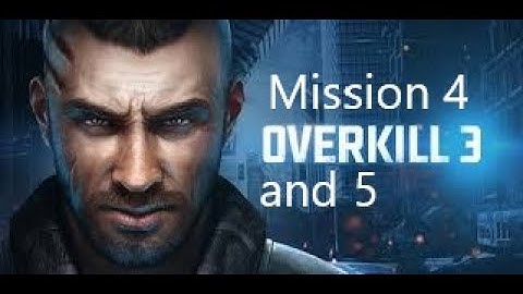 Overkill 3 Mission 4 and 5