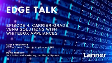Edge Talk Episode 4: Enabling Carrier-grade vBNG Solutions with Whitebox Appliances
