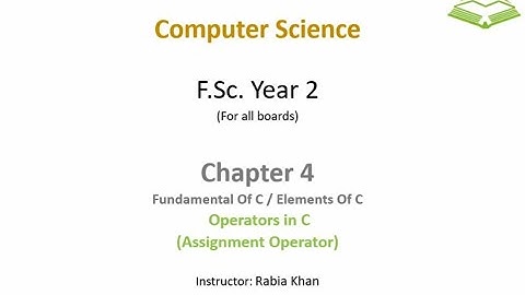 FSc Computer Science Book 2, CH 4, LEC 30: Operators In C ( Assignment Operator )