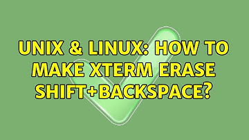 Unix & Linux: How to make xterm erase shift+backspace?