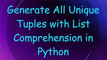 Generate All Unique Tuples with List Comprehension in Python
