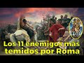 LOS 11 MÁS GRANDES ENEMIGOS de ROMA