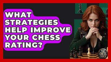 What Strategies Help Improve Your Chess Rating? - The Chess Codex