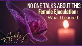 Female Ejaculation & Amrita Orgasm: What You Were Never Taught About the G-Spot 💦✨