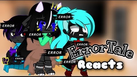 Errortale reacts to / Undertale Sans AU’s alternative Multiverse